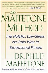 The Maffetone Method:  The Holistic,  Low-Stress, No-Pain Way to Exceptional Fitness; Philip Maffetone; 1999