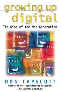Growing Up Digital: The Rise of the Net Generation; Don Tapscott; 1999