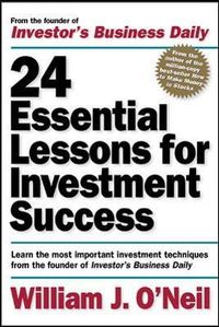 24 Essential Lessons for Investment Success: Learn the Most Important Investment Techniques from the Founder of Investor's Business Daily; William O'Neil; 2000