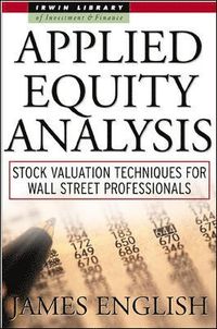 Applied Equity Analysis: Stock Valuation Techniques for Wall Street Professionals; James English; 2001