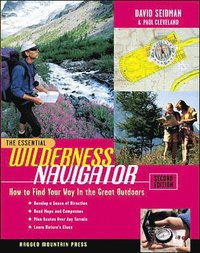 The Essential Wilderness Navigator: How to Find Your Way in the Great Outdoors; David Seidman; 2003