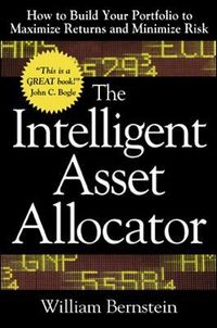 The Intelligent Asset Allocator: How to Build Your Portfolio to Maximize Returns and Minimize Risk; William Bernstein; 2000