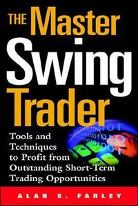 The Master Swing Trader: Tools and Techniques to Profit from Outstanding Short-Term Trading Opportunities; Alan S. Farley; 2000