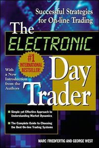 The Electronic Day Trader: Successful Strategies for On-line Trading; George West; 2000