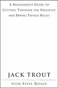 The Power Of Simplicity: A Management Guide to Cutting Through the Nonsense and Doing Things Right; Jack Trout; 2001