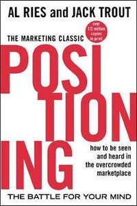 Positioning: The Battle for Your Mind; Al Ries; 2001