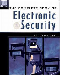 The Complete Book of Electronic Security; Bill Phillips; 2001