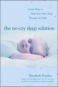 The No-Cry Sleep Solution: Gentle Ways to Help Your Baby Sleep Through the Night; Elizabeth Pantley; 2002