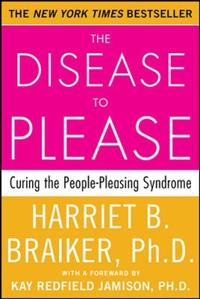 The Disease to Please: Curing the People-Pleasing Syndrome; Harriet Braiker; 2002