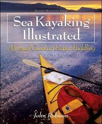 Sea Kayaking Illustrated; John Robison; 2003