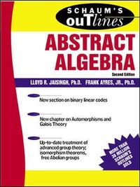 Schaum's Outline of Abstract Algebra; Lloyd Jaisingh; 2003