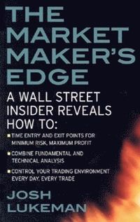 The Market Maker's Edge:  A Wall Street Insider Reveals How to:  Time Entry and Exit Points for Minimum Risk, Maximum Profit; Combine Fundamental and Technical Analysis; Control Your Trading Environme; Josh Lukeman; 2003