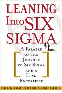 Leaning Into Six Sigma; Barbara Wheat, Chuck Mills, Mike Carnell; 2003