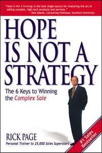 Hope Is Not a Strategy: The 6 Keys to Winning the Complex Sale; Rick Page; 2003