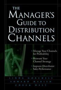 The Manager's Guide to Distribution Channels; Linda Gorchels; 2004