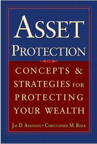Asset Protection; Jay Adkisson, Chris Riser; 2004