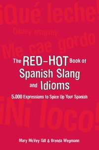 The Red-Hot Book of Spanish Slang; Mary McVey Gill, Brenda Wegmann; 2006