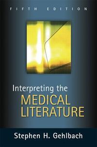 Interpreting the Medical Literature; Stephen Gehlbach; 2006