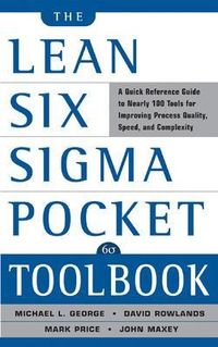 The Lean Six Sigma Pocket Toolbook: A Quick Reference Guide to 70 Tools for Improving Quality and Speed: A Quick Reference Guide to 70 Tools for Improving Quality and Speed; Michael L George, John Maxey, David T Rowlands, Malcolm Upton; 2004