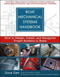 Boat Mechanical Systems Handbook: How to Design, Install, and Recognize Proper Systems in Boats; Dave Gerr; 2009
