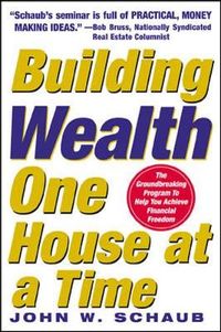 Building Wealth One House at a Time: Making it Big on Little Deals; John Schaub; 2005