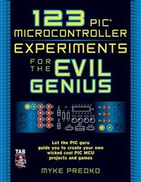 123 PIC Microcontroller Experiments for the Evil Genius; Myke Predko; 2005