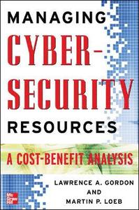 Managing Cybersecurity Resources; Lawrence Gordon, Martin Loeb; 2005