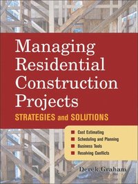 Managing Residential Construction Projects; Derek Graham; 2006