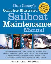 Don Casey's Complete Illustrated Sailboat Maintenance Manual; Don Casey; 2006