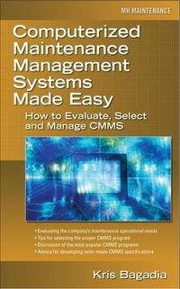 Computerized Maintenance Management Systems Made Easy; Kishan Bagadia; 2006
