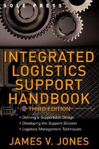 Integrated Logistics Support Handbook; James Jones; 2006