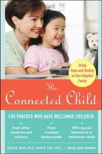 The Connected Child: Bring Hope and Healing to Your Adoptive Family; Karyn Purvis, David Cross, Wendy Sunshine; 2007