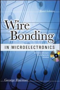 WIRE BONDING IN MICROELECTRONICS, 3/E; George Harman; 2010