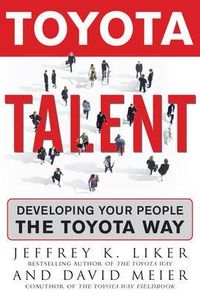 Toyota Talent; Jeffrey Liker, David Meier; 2007