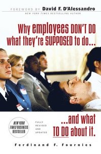 Why Employees Don't Do What They're Supposed To and What You Can Do About It; Ferdinand Fournies; 2007