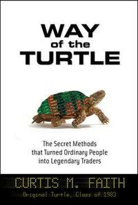 Way of the Turtle: The Secret Methods that Turned Ordinary People into Legendary Traders; Curtis Faith; 2007