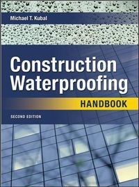 Construction Waterproofing Handbook; Michael Kubal; 2008