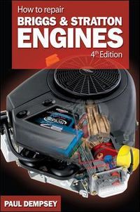 How to Repair Briggs and Stratton Engines; Paul Dempsey; 2007