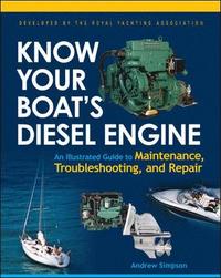 Know Your Boat's Diesel Engine: An Illustrated Guide to Maintenance, Troubleshooting, and Repair; Andrew Simpson; 2007