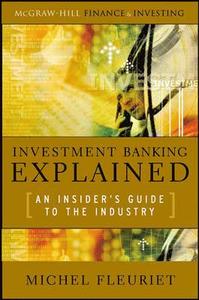 Investment Banking Explained: An Insider's Guide to the Industry; Michel Fleuriet; 2008