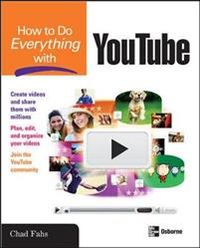 How to Do Everything with YouTube; Chad Fahs; 2008