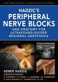 Hadzic's Peripheral Nerve Blocks and Anatomy for Ultrasound-Guided Regional Anesthesia; Admir Hadzic; 2012