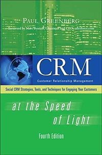CRM at the Speed of Light, Fourth Edition: Social CRM 2.0 Strategies, Tools, and Techniques for Engaging Your Customers; Paul Greenberg; 2010