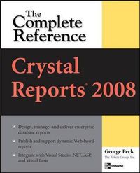 Crystal Reports 2008: The Complete Reference; George Peck; 2008