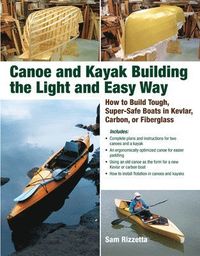 Canoe and Kayak Building the Light and Easy Way; Sam Rizzetta; 2009