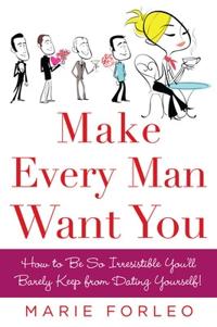 Make Every Man Want You; Marie Forleo; 2008