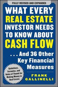 What Every Real Estate Investor Needs to Know About Cash Flow... And 36 Other Key Financial Measures; Frank Gallinelli; 2008