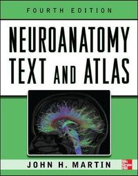 Neuroanatomy Text and Atlas; John Martin; 2012