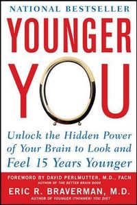 Younger You: Unlock the Hidden Power of Your Brain to Look and Feel 15 Years Younger; Eric Braverman; 2008