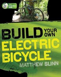 Build Your Own Electric Bicycle; Matthew Slinn; 2010